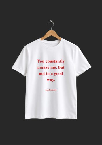 "You Constantly Amaze Me" Feliratos Póló